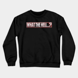 What the Hell...? Crewneck Sweatshirt